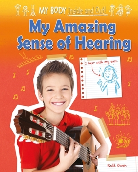 My Amazing Sense of Hearing - Book  of the My Body: Inside and Out!
