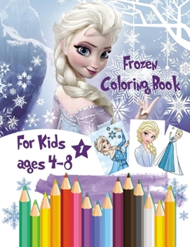 Paperback Frozen Coloring Books For Kids Ages 4-8 1: Activity Book, Great Coloring Book For Any Fan of Frozen, 32 Pages, 8.5" x 11" (Unofficial) Book