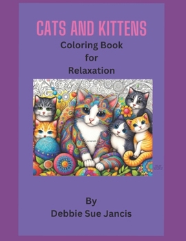 Cats and Kittens: 55 cute Cats and Kittens Coloring Book for Relaxation and Stress Relief