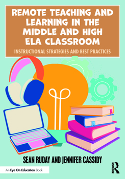 Paperback Remote Teaching and Learning in the Middle and High ELA Classroom: Instructional Strategies and Best Practices Book