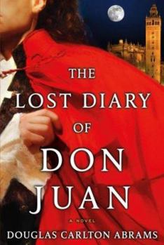 Hardcover The Lost Diary of Don Juan: An Account of the True Arts of Passion and the Perilous Adventure of Love Book