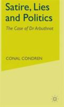 Hardcover Satire, Lies and Politics: The Case of Dr Arbuthnot Book
