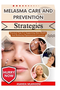 Paperback Melasma Care And Prevention Strategies: Practical Tips For Supporting Skin Health And Reducing Pigmentation Concerns Book