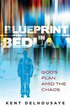 Paperback Blueprint in Bedlam: God's Plan Amid the Chaos Book