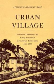 Paperback Urban Village: Population, Community, and Family Structure in Germantown, Pennsylvania, 1683-1800 Book