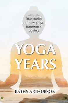Paperback Yoga Years: True stories of how yoga transforms ageing Book