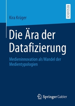 Paperback Die Ära Der Datafizierung: Medieninnovation ALS Wandel Der Medientypologien [German] Book