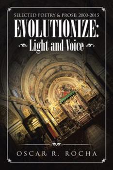 Paperback Evolutionize: Light and Voice: SELECTED POETRY & PROSE: 2000-2015 Book