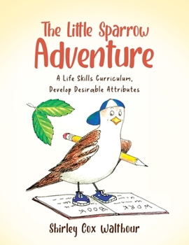 Paperback The Little Sparrow Adventure: A Life Skills Curriculum, Develop Desirable Attributes Book