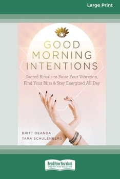 Good Morning Intentions: Sacred Rituals to Raise Your Vibration, Find Your Bliss, and Stay Energized All Day [Standard Large Print 16 Pt Edition]