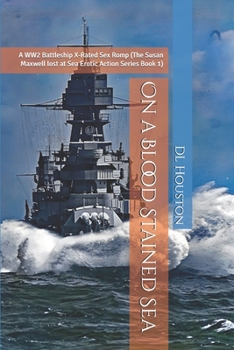 Paperback On a Blood Stained Sea: A WW2 Battleship X-Rated Sex Romp (The Susan Maxwell lost at Sea Erotic Action Series: Book 1) Book