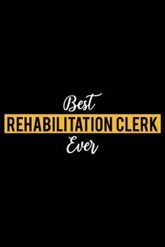 Paperback Best Rehabilitation Clerk Ever: Lined Journal for Daily Use, Gift for Rehabilitation Clerk Book