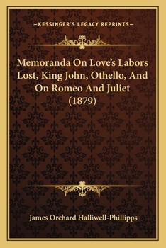 Memoranda On Love's Labors Lost, King John, Othello, And On Romeo And Juliet