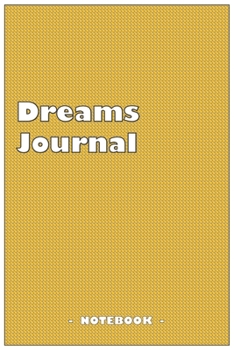 Dreams Journal - To draw and note down your dreams memories, emotions and interpretations: 6"x9" notebook with 110 blank lined pages