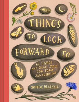 Hardcover Things to Look Forward to: 52 Large and Small Joys for Today and Every Day Book