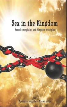 Paperback Sex in the Kingdom: Sexual Strongholds and Kingdom Principles Book