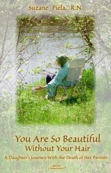 Paperback You Are So Beautiful Without Your Hair: A Daughter's Journey with the Death of Her Parents Book