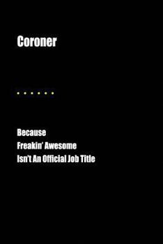 Coroner Because Freakin' Awesome Isn't an Official Job Title: Blank Lined Journal