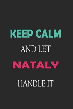 Keep Calm and let Nataly handle it: Lined Notebook / Journal Gift for a Girl or a Woman names Nataly, 110 Pages, 6x9, Soft Cover, Matte Finish