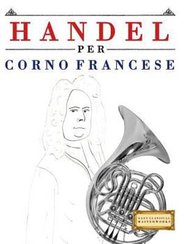 Paperback Handel per Corno Francese: 10 Pezzi Facili per Corno Francese Libro per Principianti [Italian] Book