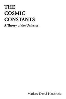 Paperback The Cosmic Constants: A Theory of the Universe Book