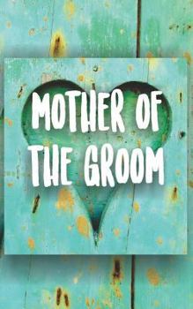 Paperback Mother of the Groom: Wedding Planning Journal for the Brides Mother in Law to Be. Turquoise Painted Wood Heart Rustic Themed Notebook. Book