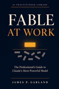 Paperback Fable at Work: The Professional's Guide to Claude's Most Powerful Model Book