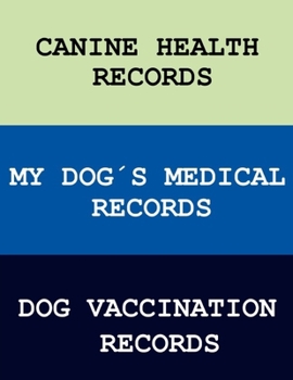 Paperback Canine heath Records - My Dog?s Medical Records - Dog Vaccination Records: Veterinary Medical Records - Dogs Animals Notebook - Vaccine Log Book - Pet Book