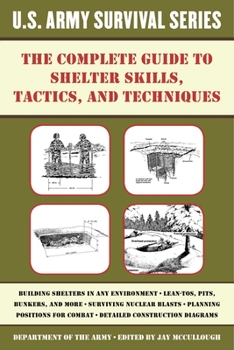 Paperback The Complete U.S. Army Survival Guide to Shelter Skills, Tactics, and Techniques Book
