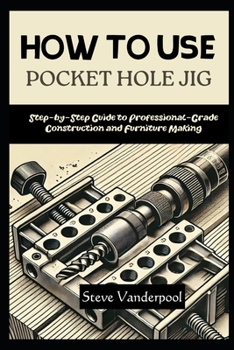 Paperback How to Use Pocket Hole Jig: Step-by-Step Guide to Professional-Grade Construction and Furniture Making Book