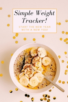 Paperback Simple Weight Tracker: Start The New Year With A New You! Book