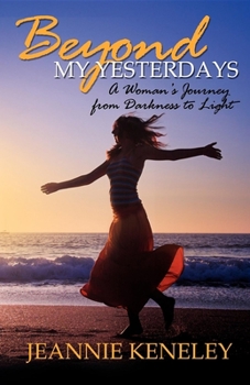 Paperback Beyond My Yesterdays: A Woman's Journey from Darkness to Light Book