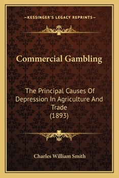 Paperback Commercial Gambling: The Principal Causes Of Depression In Agriculture And Trade (1893) Book