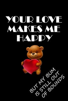 YOUR LOVE MAKES ME HAPPY: Naughty Valentines Day Gifts for Him / Her - Blank Lined Journal Notebook - Couples Gifts for Valentines Day, Birthday, Anniversary Etc.,