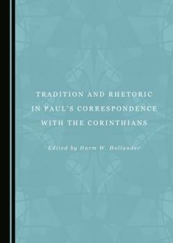 Hardcover Tradition and Rhetoric in Paulâ (Tm)S Correspondence with the Corinthians Book