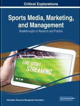 Sports Media, Marketing, and Management: Breakthroughs in Research and Practice