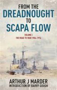 From the Dreadnought to Scapa Flow: The Road to War 1904-1914, Volume 1 - Book #1 of the From the Dreadnought to Scapa Flow: Royal Navy in the Fisher Era,