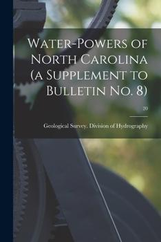 Paperback Water-powers of North Carolina (a Supplement to Bulletin No. 8); 20 Book