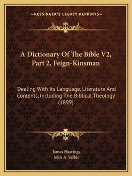 Paperback A Dictionary Of The Bible V2, Part 2, Feign-Kinsman: Dealing With Its Language, Literature And Contents, Including The Biblical Theology (1899) Book