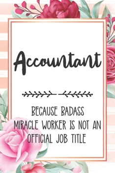 Paperback Accountant: Because Badass Miracle Worker Is Not An Official Job Title Blank Lined Notebook Cute Journals for Accountant Gift Book