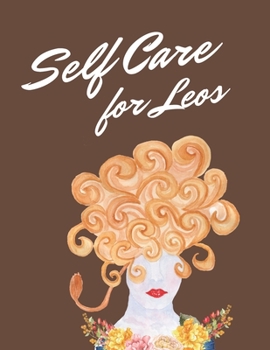 Paperback Self Care Leos: Astrology Sign Self Care Wellness Notebook - Activities - Tips - Mental Health - Anxiety - Plan - Wheel - Rejuvenation Book