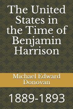 Paperback The United States in the Time of Benjamin Harrison: 1889-1893 Book