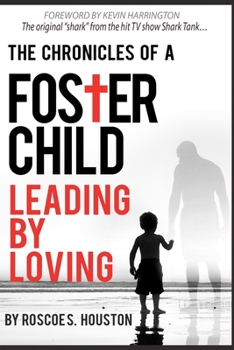 Paperback Leading By Loving: Chronicles Of A Foster Child Book