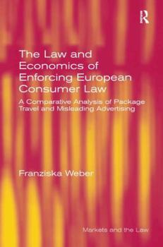 The Law and Economics of Enforcing European Consumer Law: A Comparative Analysis of Package Travel and Misleading Advertising