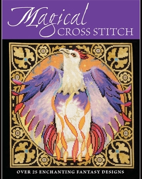 Paperback Magical Cross Stitch: Over 25 Enchanting Fantasy Designs Book