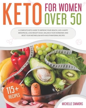 Paperback Keto For Women Over 50: A Complete Keto Guide to Improve Your Health, Live a Happy Menopause, Lose Weight Easily, Balance Your Hormones and Re Book