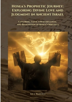 Paperback Hosea's Prophetic Journey: Exploring Divine Love and Judgment in Ancient Israel: Exploring Faith, Unfaithfulness, and Redemption in Hosea's Writings Book