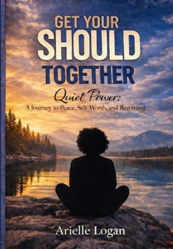 Paperback Get Your Should Together: Quiet Power: A Journey to Peace, Self-Worth, and Becoming Book