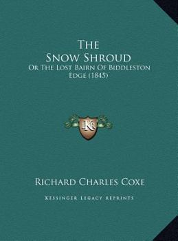 Hardcover The Snow Shroud: Or The Lost Bairn Of Biddleston Edge (1845) Book