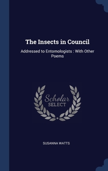 Hardcover The Insects in Council: Addressed to Entomologists: With Other Poems Book